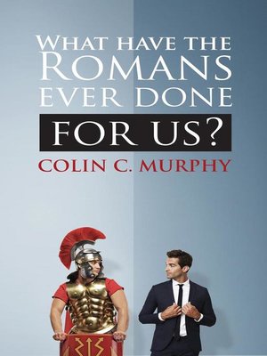 cover image of What Have the Romans Ever Done For Us?